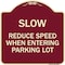 Signmission Slow Reduce Speed When Entering Parking Lot Heavy-Gauge Aluminum Sign, 18" x 18", BU-1818-22889 A-DES-BU-1818-22889 - alternate 1